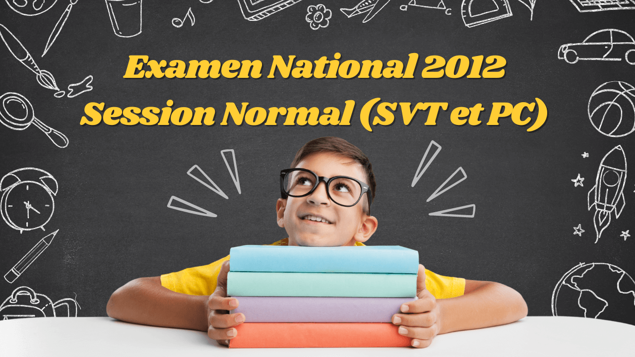 Examen National 2012 Session Normal | PC et SVT